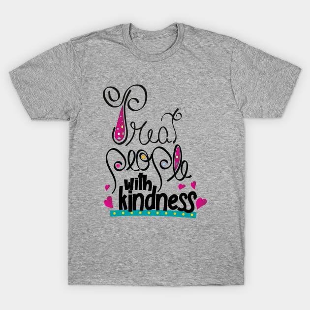 Treat people with kindness T-Shirt by ArteriaMix